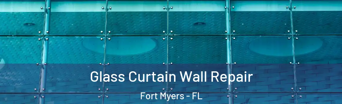 Glass Curtain Wall Repair Fort Myers - FL
