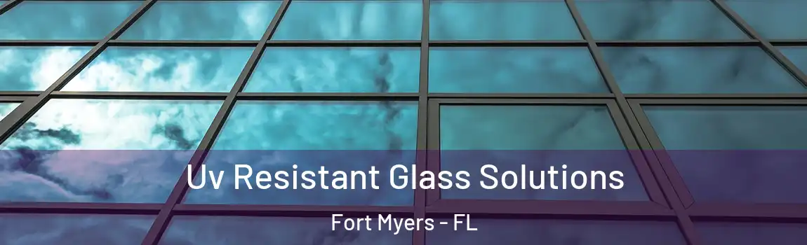  Uv Resistant Glass Solutions Fort Myers - FL